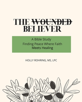 Paperback The Wounded Believer: A Bible Study: Finding Peace Where Faith Meets Healing: A Bible Study: Book