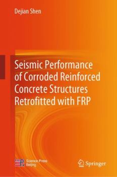 Hardcover Seismic Performance of Corroded Reinforced Concrete Structures Retrofitted with Frp Book