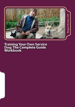 Paperback Training Your Own Service Dog: The Complete Guide Workbook: A 28 day training program and journal for training your own service dog Book