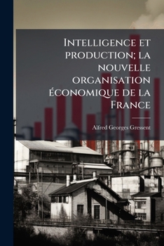 Paperback Intelligence et production; la nouvelle organisation économique de la France [French] Book
