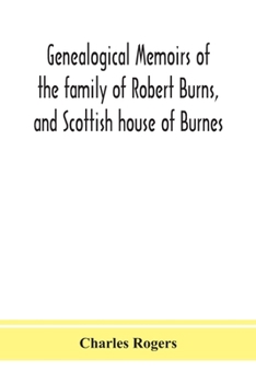 Paperback Genealogical memoirs of the family of Robert Burns, and Scottish house of Burnes Book