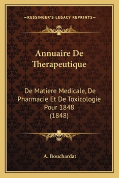 Annuaire De Therapeutique: De Matiere Medicale, De Pharmacie Et De Toxicologie Pour 1848 (1848)
