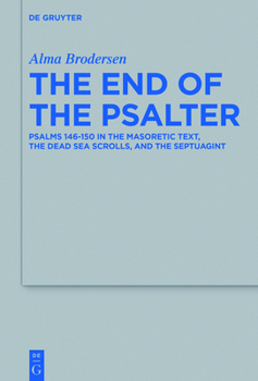 Hardcover The End of the Psalter: Psalms 146-150 in the Masoretic Text, the Dead Sea Scrolls, and the Septuagint Book