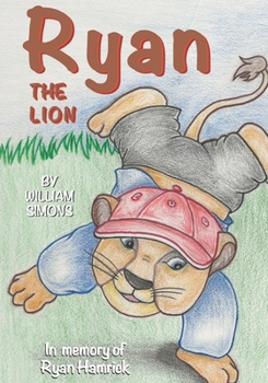 Paperback Ryan the Lion: In memory of Ryan Hamrick Book