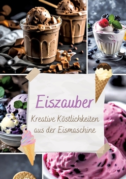 Paperback Eiszauber: Kreative Köstlichkeiten aus der Eismaschine [German] Book