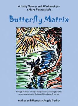 Butterfly Matrix: A Daily Planner and Workbook for a More Positive Life