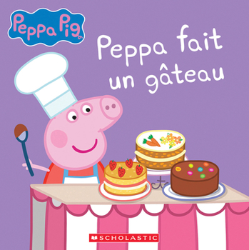 Paperback Peppa Pig: Peppa Fait Un Gâteau [French] Book