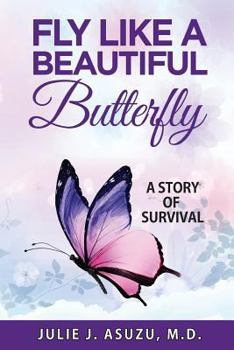 Paperback Fly Like a Beautiful Butterfly: A Story of Survival Book