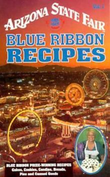 Paperback Arizona State Fair Blue Ribbon Recipes: Blue Ribbon Prize-Winning Recipes Cakes, Cookies, ...... Book