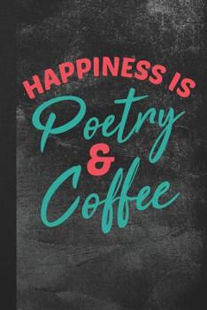 Paperback Happiness Is Poetry and Coffee: Blank Lined Notebook Journal for Poet to Write in Book
