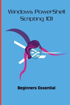 Paperback Windows PowerShell Scripting 101: Beginners Essential: Powershell Learning For Beginners Book