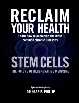 RECLAIM YOUR HEALTH - STEM CELLS: Learn how to overcome the most common chronic illnesses