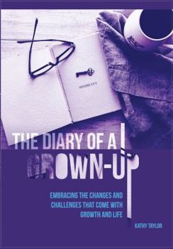 Paperback The Diary of a Grown-Up: Embracing the Changes and Challenges that come with Growth and Life Book