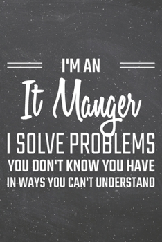 I'm an IT Manager I Solve Problems You Don't Know You Have: IT Manager Dot Grid Notebook, Planner or Journal | 110 Dotted Pages | Office Equipment, ... Manager Gift Idea for Christmas or Birthday