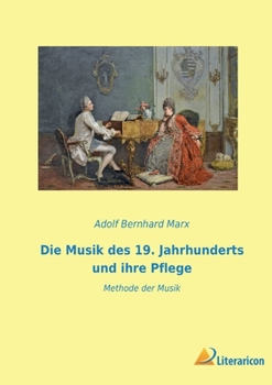 Paperback Die Musik des 19. Jahrhunderts und ihre Pflege: Methode der Musik [German] Book