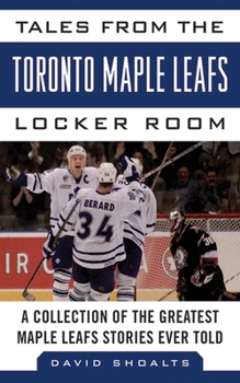 Hardcover Tales from the Toronto Maple Leafs Locker Room: A Collection of the Greatest Maple Leafs Stories Ever Told Book