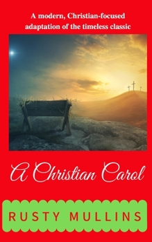 Paperback A Christian Carol: A modern, Christian focused adaptation of the timeless classic Book
