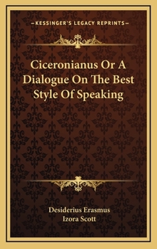 Hardcover Ciceronianus Or A Dialogue On The Best Style Of Speaking Book