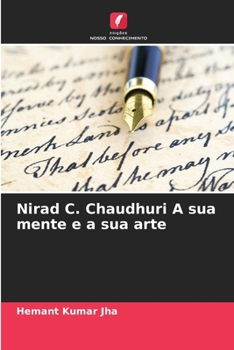 Nirad C. Chaudhuri A sua mente e a sua arte (Portuguese Edition)
