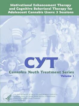 Motivational Enhancement Therapy and Cognitive Behavioral Therapy for Adolescent Cannabis Users: 5 Sessions - Cannabis Youth Treatment Series (Volume 1)