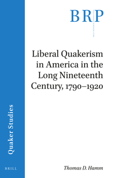 Paperback Liberal Quakerism in America in the Long Nineteenth Century, 1790-1920 Book