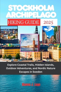 Stockholm Archipelago Hiking Guide 2025: Explore Coastal Trails, Hidden Islands, Outdoor Adventures, and Nordic Nature Escapes in Sweden