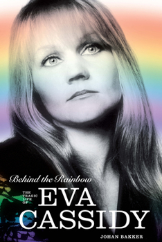 Paperback Behind the Rainbow: The Tragic Life of Eva Cassidy: The Story of Eva Cassidy Book