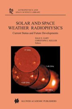 Paperback Solar and Space Weather Radiophysics: Current Status and Future Developments Book