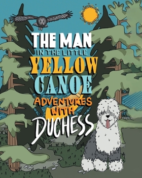 Paperback The Man in the Little Yellow Canoe: Adventures with Duchess Book