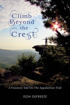 Paperback Climb Beyond the Crest: A Visionary Tale on the Appalachian Trail Volume 2 Book