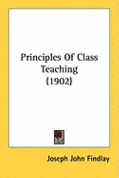Paperback Principles Of Class Teaching (1902) Book