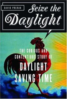 Hardcover Seize the Daylight: The Curious and Contentious Story of Daylight Saving Time Book