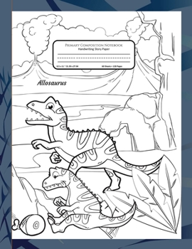Primary Composition Notebook Handwriting Story Paper: K-2 Grades School Book | Bonus Pages of Dinosaurs to Color | Allosaurus Dinosaur Cover to Colour ... |  60 Dotted Mid-Line With Picture Frame