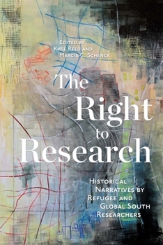 Hardcover The Right to Research: Historical Narratives by Refugee and Global South Researchers Volume 10 Book