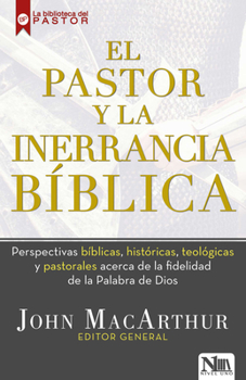 Paperback El Pastor Y La Inerrancia Bíblica: Perspectivas Bíblicas, Históricas, Teológicas Y Pastorales Acerca de la Fidelidad de la Palabra de Dios [Spanish] Book