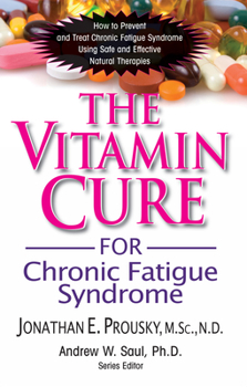 Paperback The Vitamin Cure for Chronic Fatigue Syndrome: How to Prevent and Treat Chronic Fatigue Syndrome Using Safe and Effective Natural Therapies Book