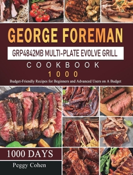 George Foreman GRP4842MB Multi-Plate Evolve Grill Cookbook 1000: 1000 Days Budget-Friendly Recipes for Beginners and Advanced Users on A Budget