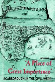 Hardcover A place of great importance: Scarborough in the Civil Wars, 1640-1660 Book