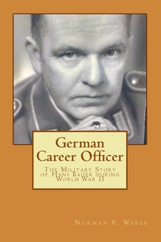 Paperback German Career Officer: The Military Story of Hans Bauer during World War II Book