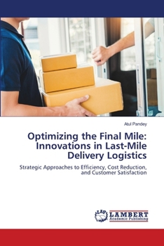 Optimizing the Final Mile: Innovations in Last-Mile Delivery Logistics