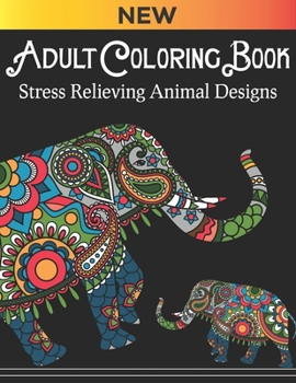 Adult coloring book Stress Relieving Animal Designs: With elephant designs Best collection of different animals and different designs coloring books for adults women men and who loves animal coloring