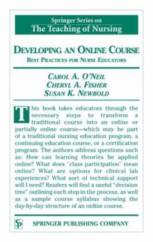 Hardcover Developing an Online Course: Best Practices for Nurse Educators (Springer Series on the Teaching of Nursing) Book