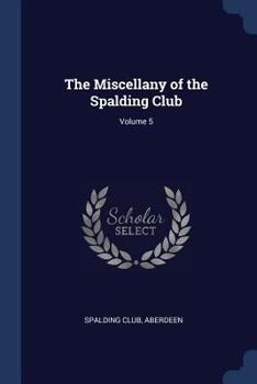 Paperback The Miscellany of the Spalding Club; Volume 5 Book