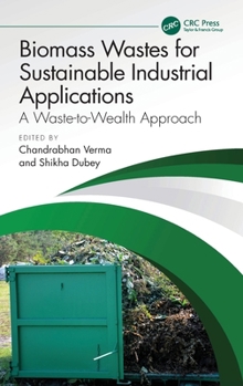 Hardcover Biomass Wastes for Sustainable Industrial Applications: A Waste-To-Wealth Approach Book