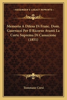 Paperback Memoria A Difesa Di Franc. Dom. Guerrazzi Per Il Ricorso Avanti La Corte Suprema Di Cassazione (1851) [Italian] Book