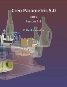Paperback Creo Parametric 5.0 Part 1 (Lessons 1-8): Full color Book