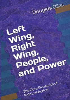 Paperback Left Wing, Right Wing, People, and Power: The Core Dynamics of Political Action Book