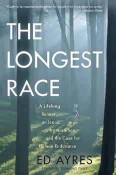 Paperback The Longest Race: A Lifelong Runner, an Iconic Ultramarathon, and the Case for Human Endurance Book