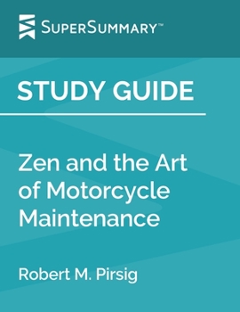 Study Guide: Zen and the Art of Motorcycle Maintenance by Robert M. Pirsig (SuperSummary)