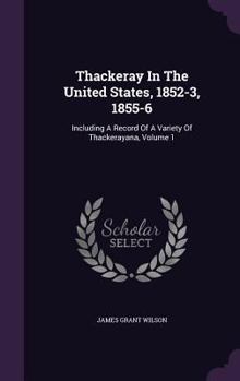 Hardcover Thackeray In The United States, 1852-3, 1855-6: Including A Record Of A Variety Of Thackerayana, Volume 1 Book